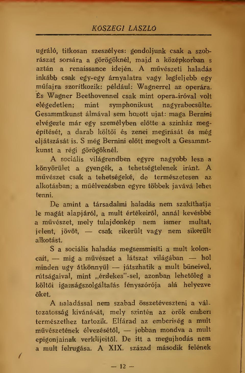 És Wagner Beeihovenneil csak mint oi>era-iróval volt elégedetlen; mint symphonikust nagyrabecsülte.