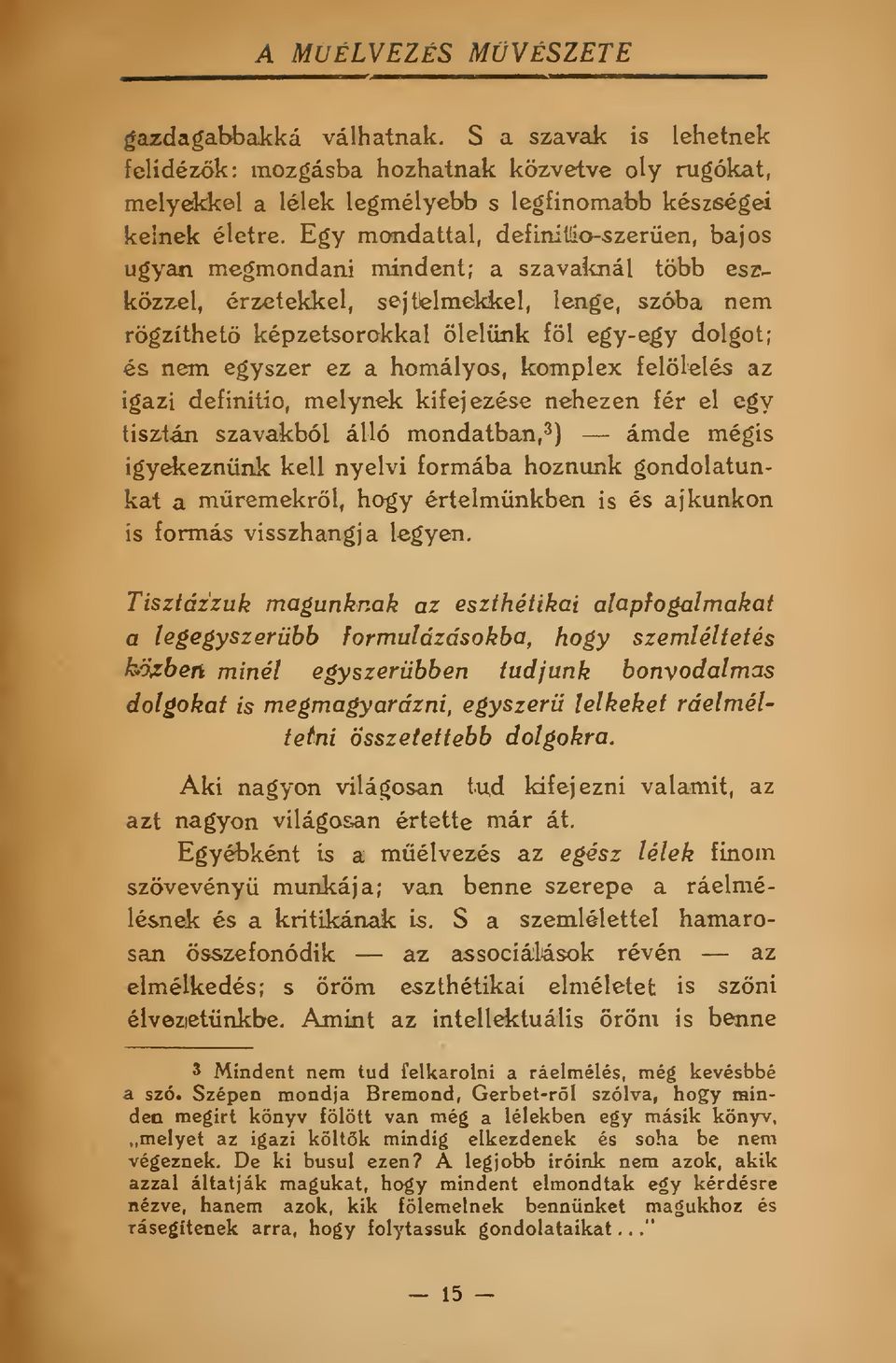 egyszer ez a homályos, komplex felölelés az igazi definitic, melynek kifejezése nehezen fér el egy tisztán szavakból álló mondatban,^) ámde mégis igyekeznünk kell nyelvi formába hoznunk gondolatunkat