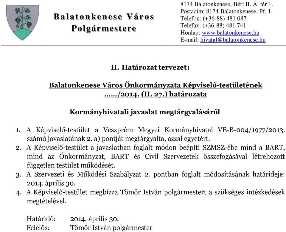 A Képviselő-testület a javaslatban foglalt módon beépíti SZMSZ-ébe mind a BART, mind az Önkormányzat, BART és Civil Szervezetek