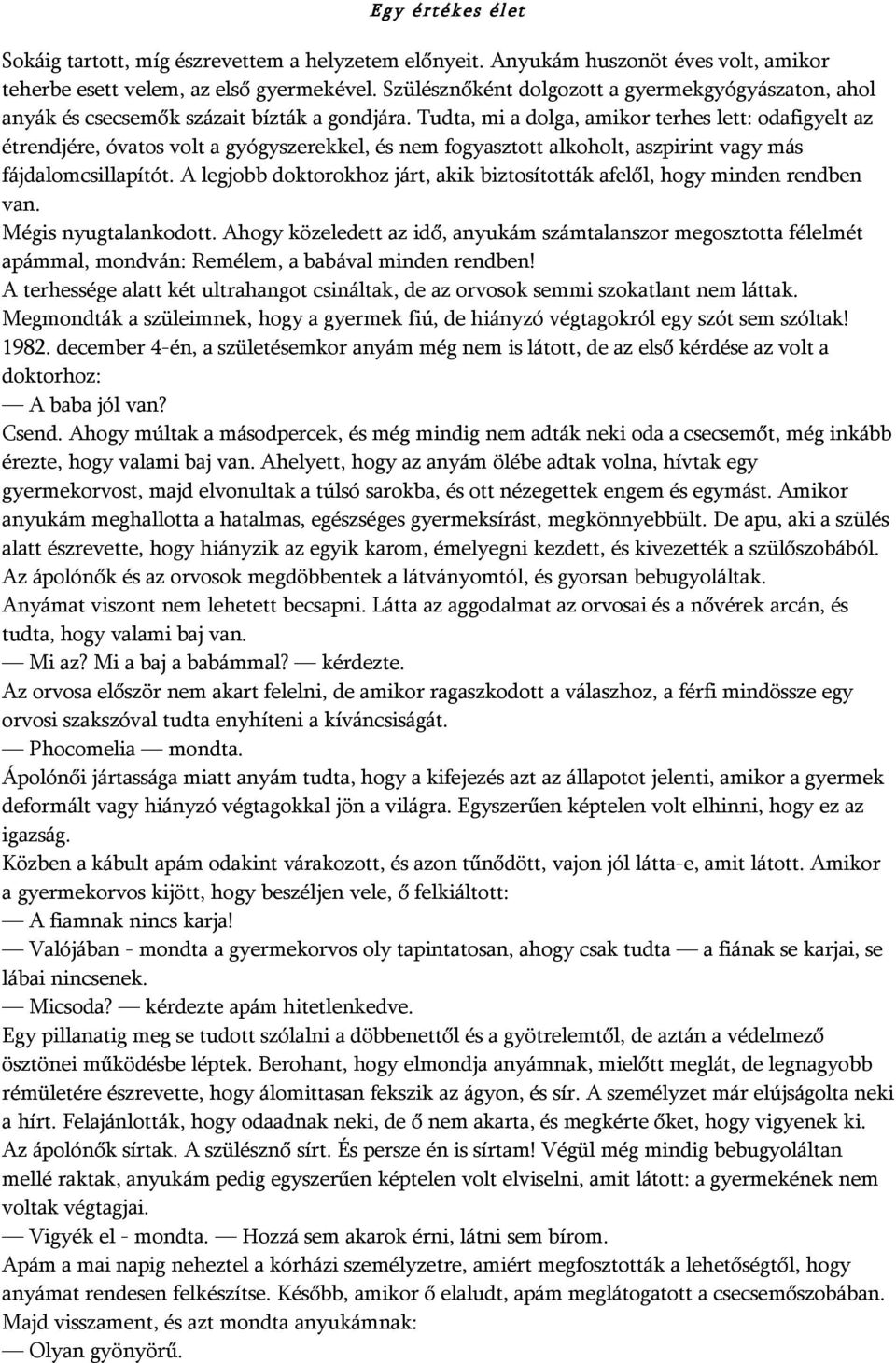 Tudta, mi a dolga, amikor terhes lett: odafigyelt az étrendjére, óvatos volt a gyógyszerekkel, és nem fogyasztott alkoholt, aszpirint vagy más fájdalomcsillapítót.