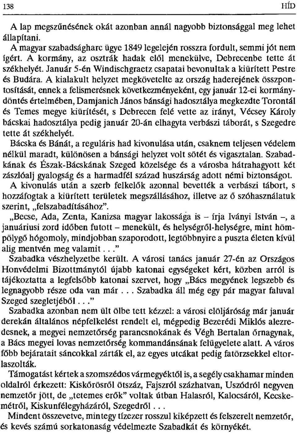 A kialakult helyzet megkövetelte az ország haderejének összpontosítását, ennek a felismerésnek következményeként, egy január 12-ei kormánydöntés értelmében, Damjanich János bánsági hadosztálya