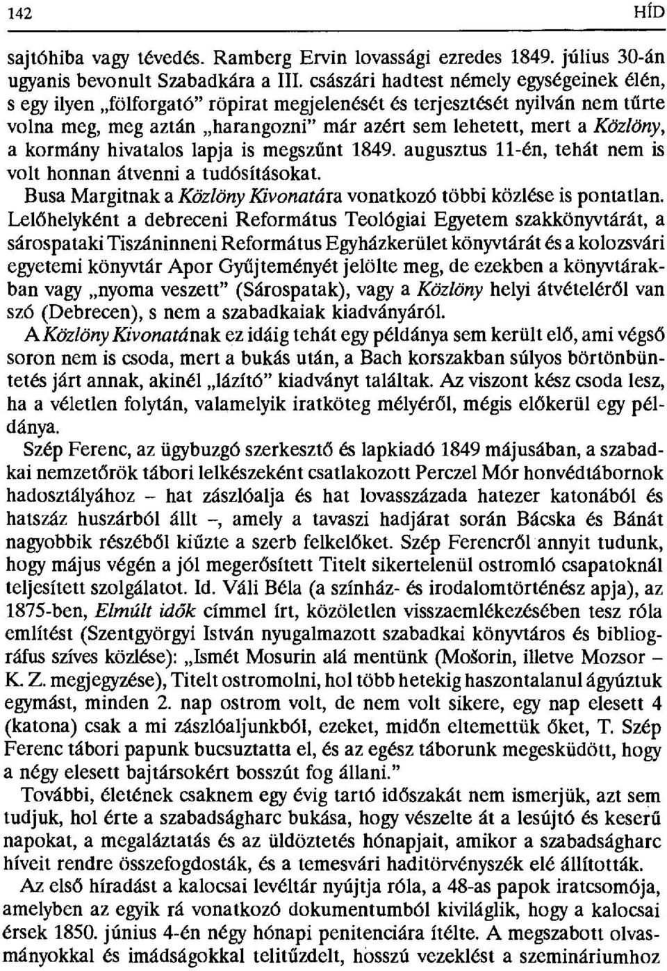 kormány hivatalos lapja is megsz űnt 1849. augusztus 11-én, tehát nem is volt honnan átvenni a tudósításokat. Busa Margitnak a Közlöny Kivonatára vonatkozó többi közlése is pontatlan.