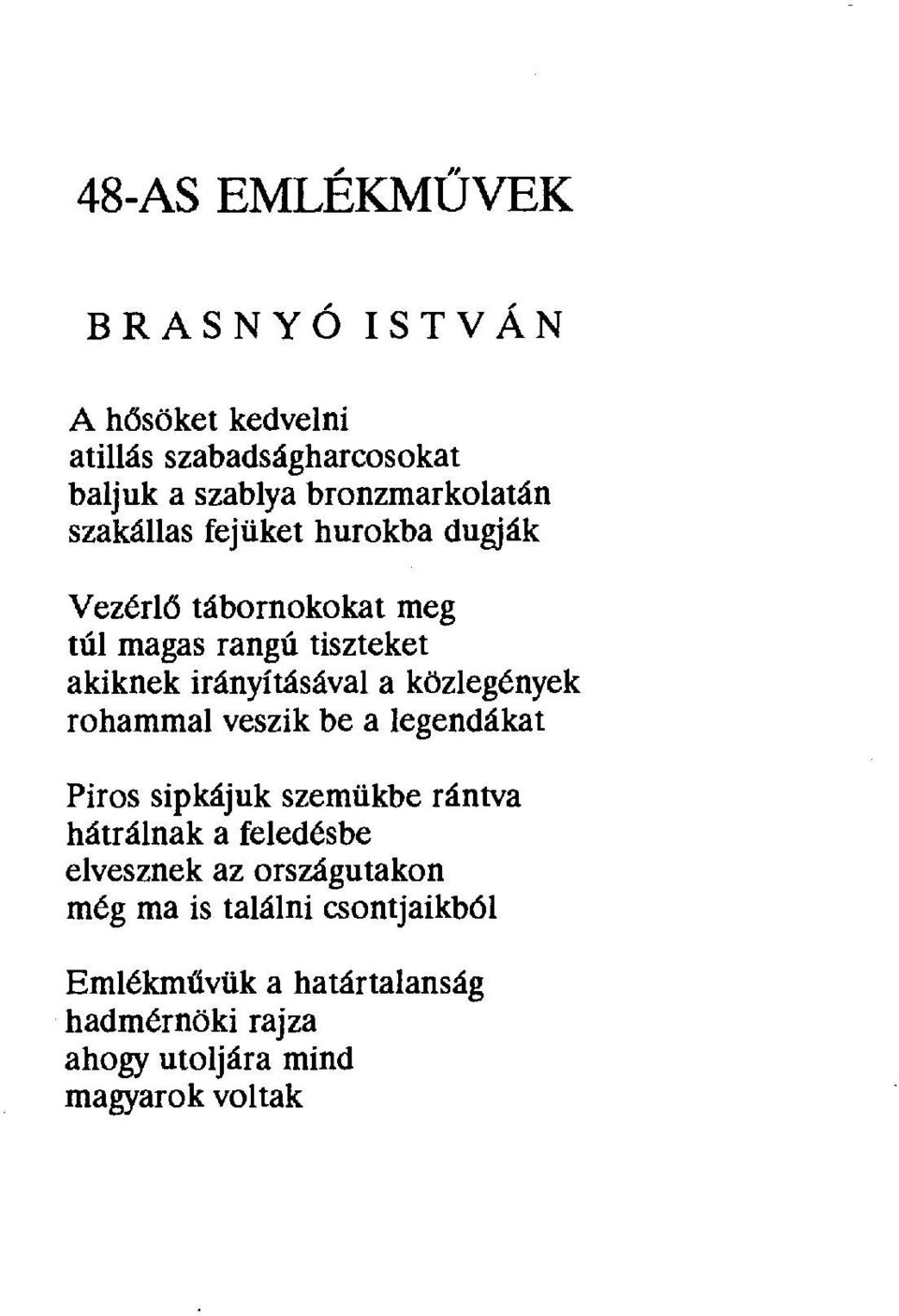 közlegények rohammal veszik be a legendákat Piros sipkájuk szemükbe rántva hátrálnak a feledésbe elvesznek az