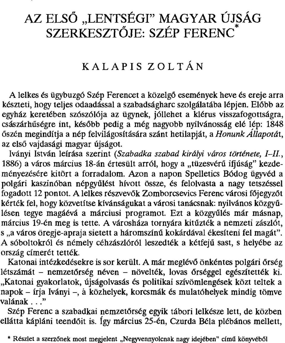 El őbb az egyház keretében szószólója az ügynek, jóllehet a klérus visszafogottságra, császárhűségre int, kés őbb pedig a még nagyobb nyilvánosság elé lép: 1848 őszén megindítja a nép