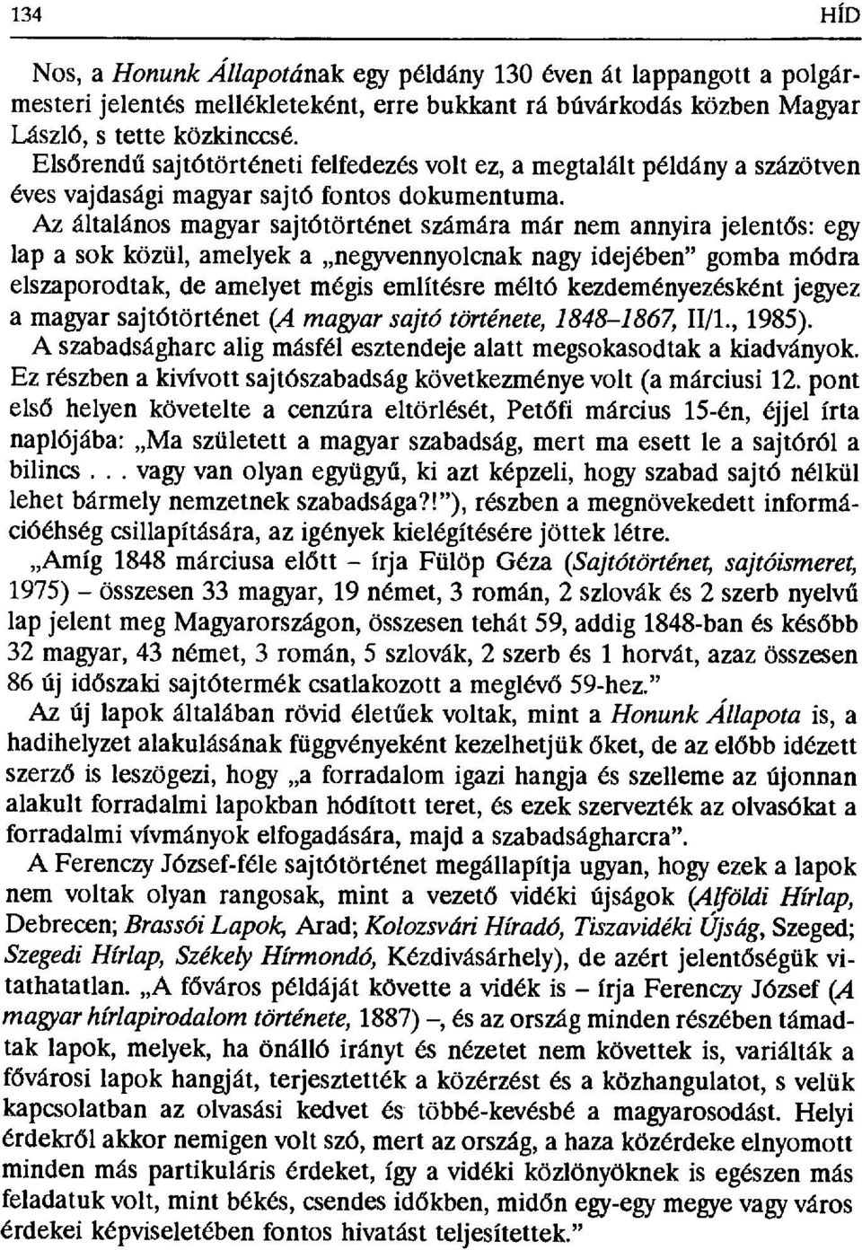 Az általános magyar sajtótörténet számára már nem annyira jelent ős: egy lap a sok közül, amelyek a negyvennyolcnak nagy idejében" gomba módra elszaporodtak, de amelyet mégis említésre méltó