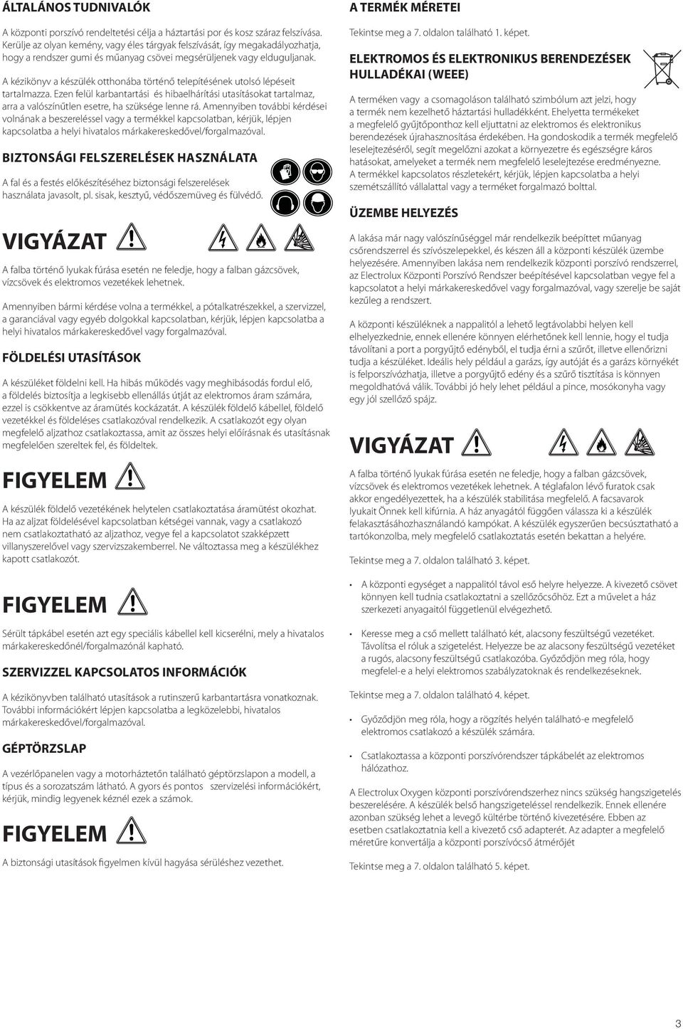 A kézikönyv a készülék otthonába történő telepítésének utolsó lépéseit tartalmazza.