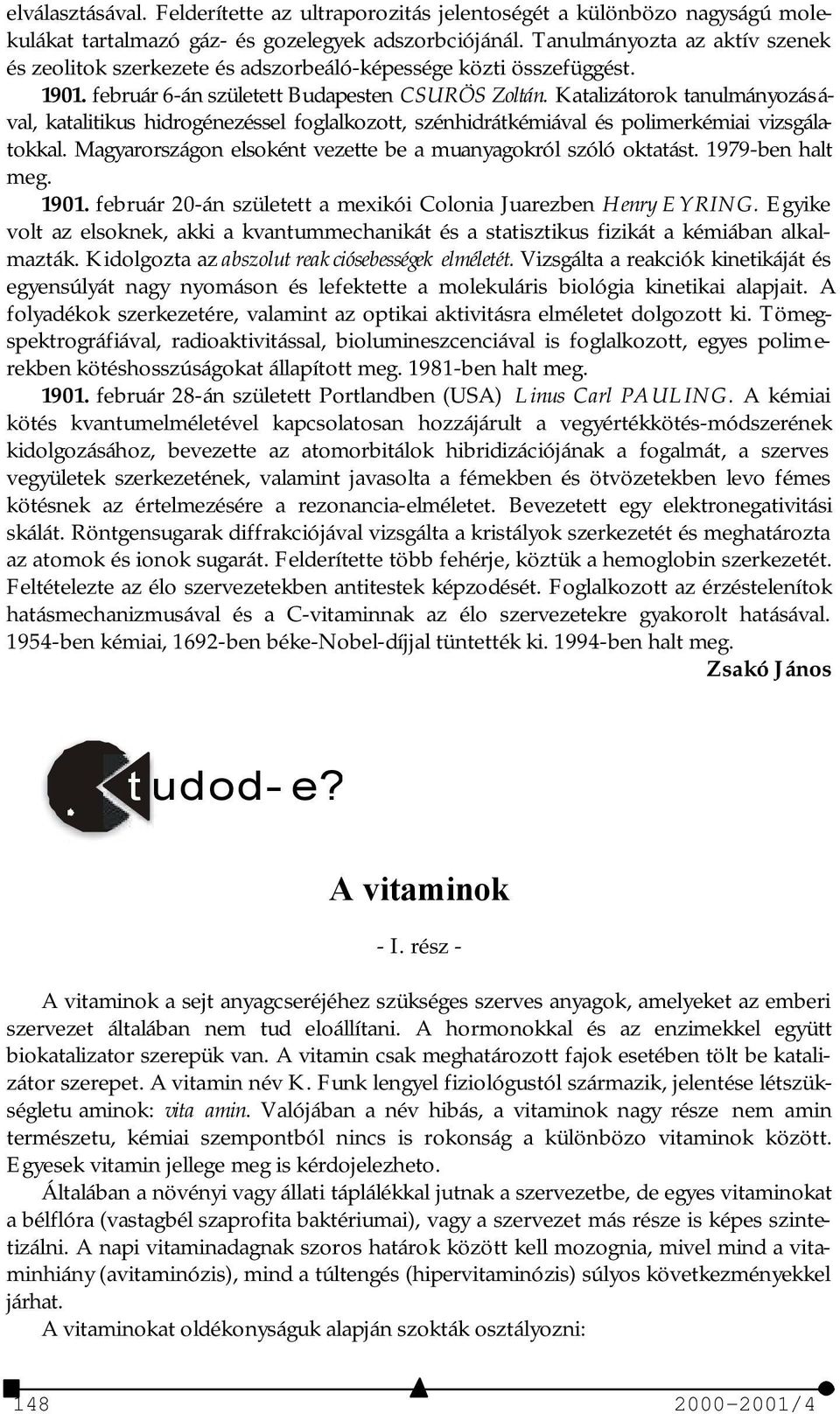 Katalizátorok tanulmányozásával, katalitikus hidrogénezéssel foglalkozott, szénhidrátkémiával és polimerkémiai vizsgálatokkal. Magyarországon elsoként vezette be a muanyagokról szóló oktatást.