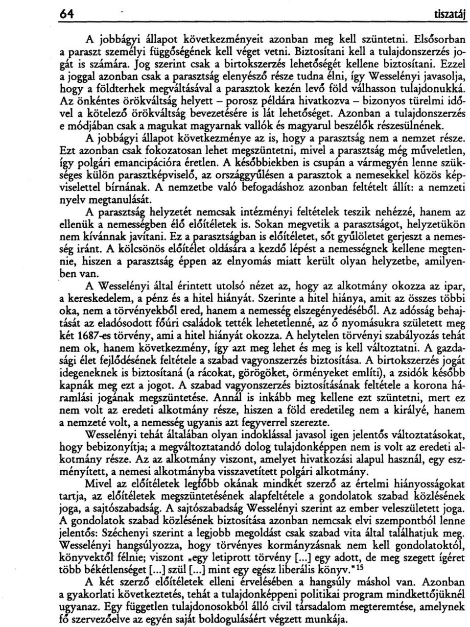 Ezzel a joggal azonban csak a parasztság elenyész6 része tudna élni, így Wesselényi javasolja, hogy a földterhek megváltásával a parasztok kezén lev6 föld válhasson tulajdonukká.