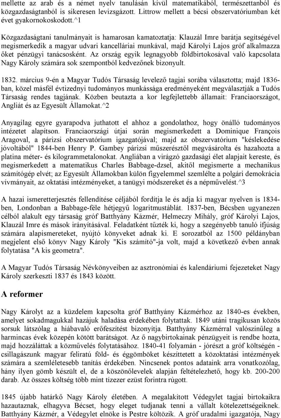 tanácsosként. Az ország egyik legnagyobb földbirtokosával való kapcsolata Nagy Károly számára sok szempontból kedvezőnek bizonyult. 1832.