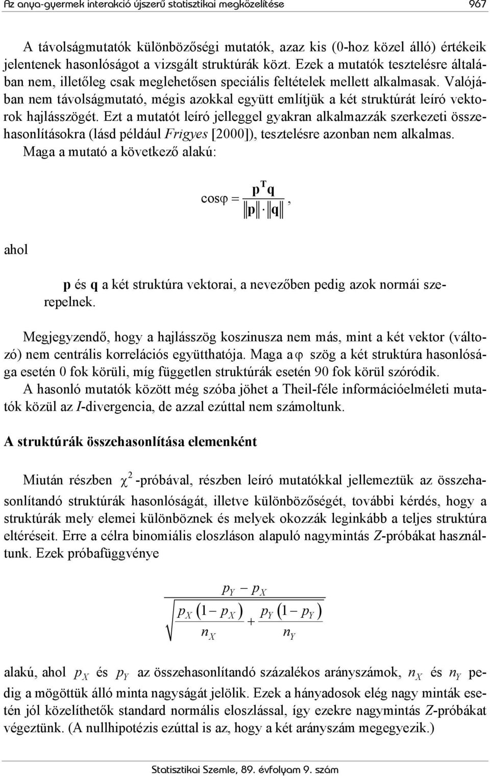 Valójában nem távolságmutató, mégis azoal együtt említjü a ét strutúrát leíró vetoro hajlásszögét.