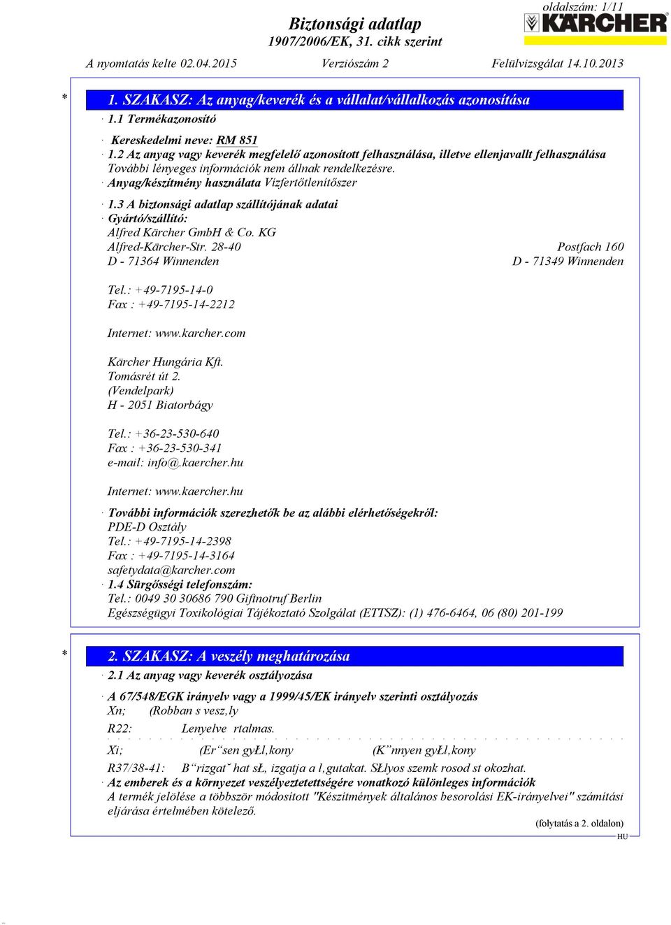 Anyag/készítmény használata Vízfertőtlenítőszer 1.3 A biztonsági adatlap szállítójának adatai Gyártó/szállító: Alfred Kärcher GmbH & Co. KG Alfred-Kärcher-Str.