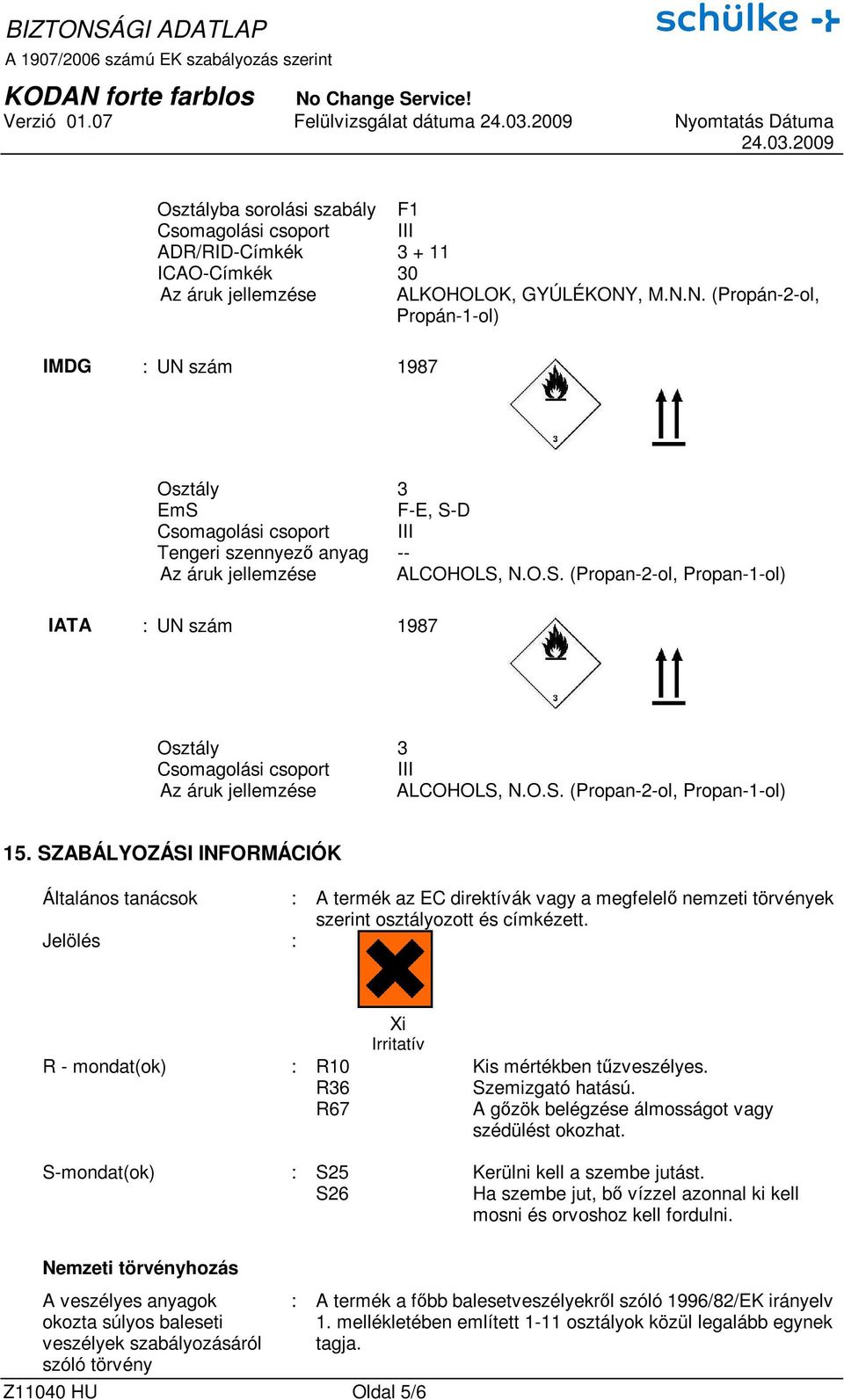 SZABÁLYOZÁSI INFORMÁCIÓK Általános tanácsok : A termék az EC direktívák vagy a megfelelı nemzeti törvények szerint osztályozott és címkézett.