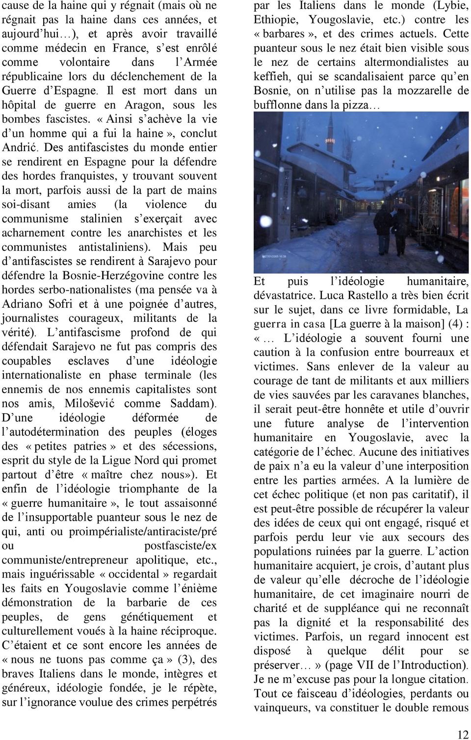 «Ainsi s achève la vie d un homme qui a fui la haine», conclut Andrić.