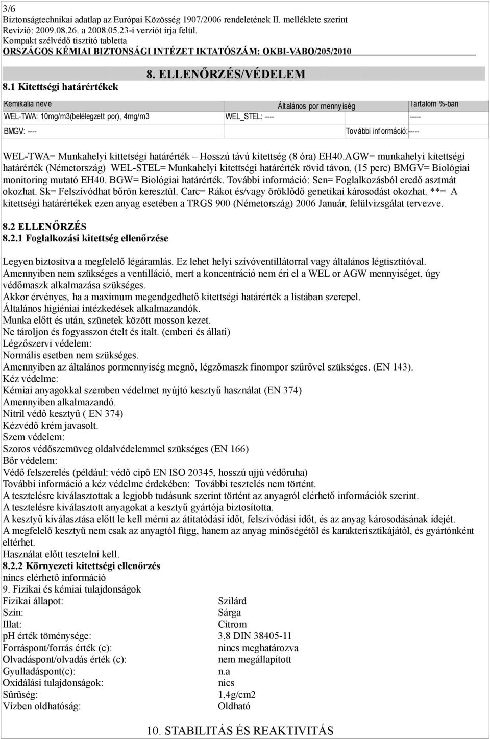 távú kitettség (8 óra) EH40.AGW= munkahelyi kitettségi határérték (Németország) WEL-STEL= Munkahelyi kitettségi határérték rövid távon, (15 perc) BMGV= Biológiai monitoring mutató EH40.