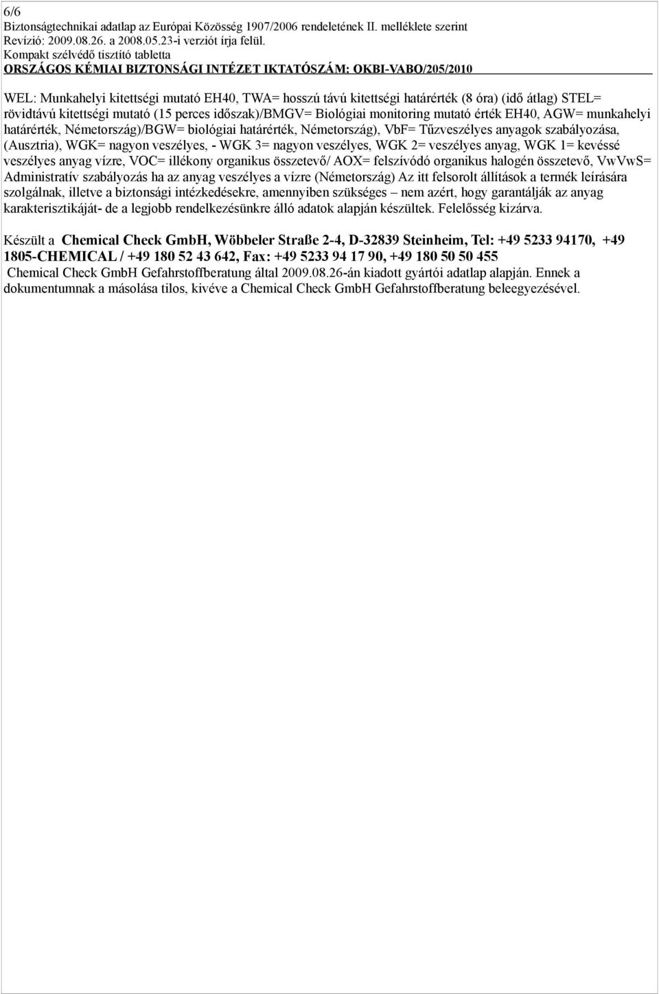 veszélyes anyag, WGK 1= kevéssé veszélyes anyag vízre, VOC= illékony organikus összetevő/ AOX= felszívódó organikus halogén összetevő, VwVwS= Administratív szabályozás ha az anyag veszélyes a vízre