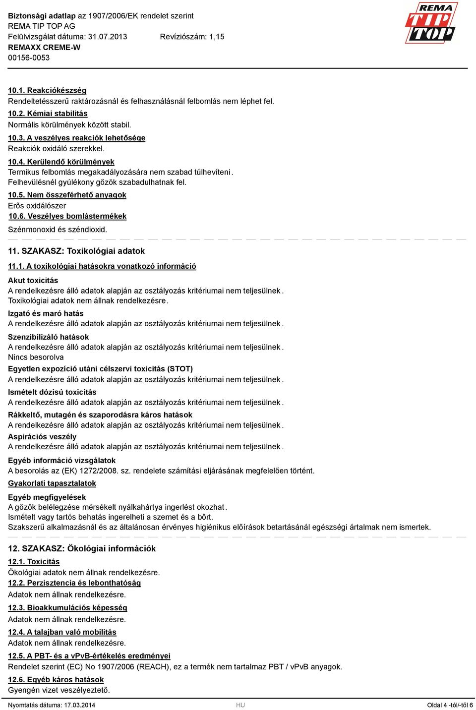 10.5. Nem összeférhető anyagok Erős oxidálószer 10.6. Veszélyes bomlástermékek Szénmonoxid és széndioxid. 11. SZAKASZ: Toxikológiai adatok 11.1. A toxikológiai hatásokra vonatkozó információ Akut toxicitás Toxikológiai adatok nem állnak rendelkezésre.