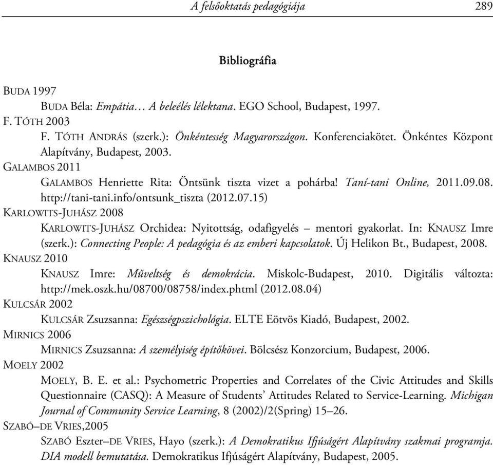 info/ontsunk_tiszta (2012.07.15) KARLOWITS-JUHÁSZ 2008 KARLOWITS-JUHÁSZ Orchidea: Nyitottság, odafigyelés mentori gyakorlat. In: KNAUSZ Imre (szerk.