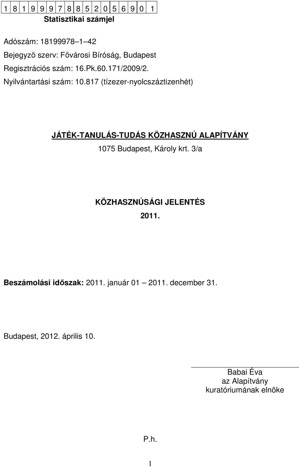 817 (tízezer-nyolcszáztizenhét) JÁTÉK-TANULÁS-TUDÁS KÖZHASZNÚ ALAPÍTVÁNY 1075 Budapest, Károly krt.