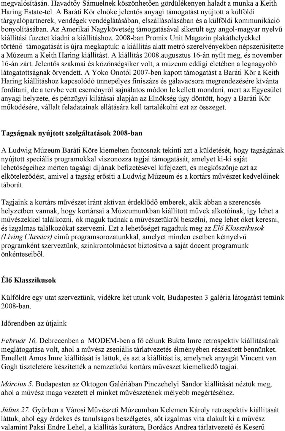 Az Amerikai Nagykövetség támogatásával sikerült egy angol-magyar nyelvű kiállítási füzetet kiadni a kiállításhoz.