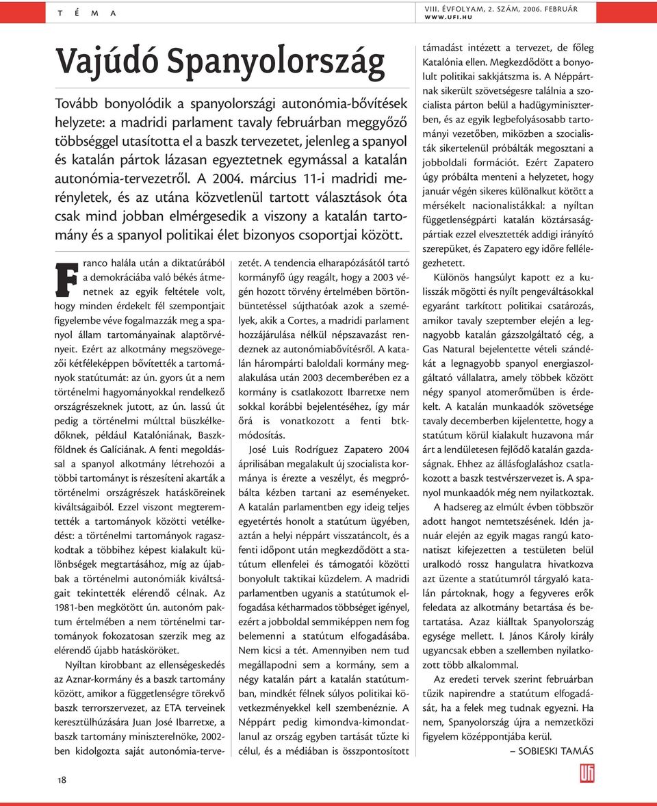 spanyol és katalán pártok lázasan egyeztetnek egymással a katalán autonómia-tervezetrõl. A 2004.