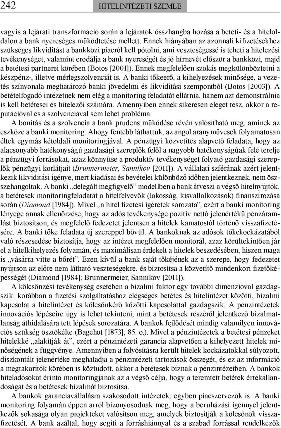 hírnevét először a bankközi, majd a betétesi partnerei körében (Botos [2001]). Ennek megfelelően szokás megkülönböztetni a készpénz-, illetve mérlegszolvenciát is.