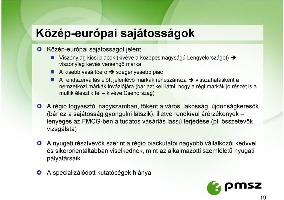 régió fogyasztói nagyszámban, főként a városi lakosság, újdonságkeresők (bár ez a sajátosság gyöngülni látszik), illetve rendkívül árérzékenyek lényeges az FMCG-ben a tudatos vásárlás lassú terjedése