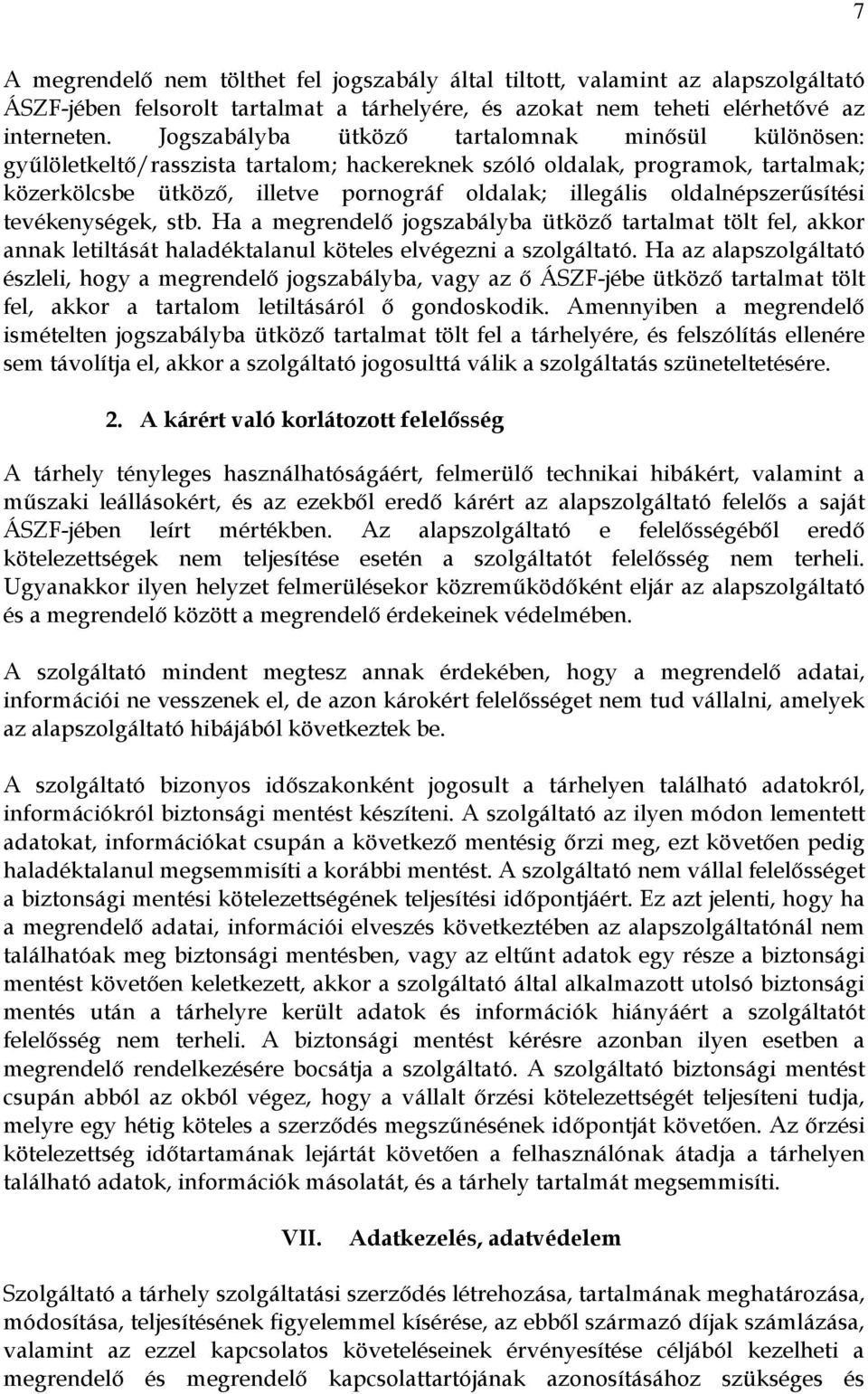 oldalnépszerősítési tevékenységek, stb. Ha a megrendelı jogszabályba ütközı tartalmat tölt fel, akkor annak letiltását haladéktalanul köteles elvégezni a szolgáltató.