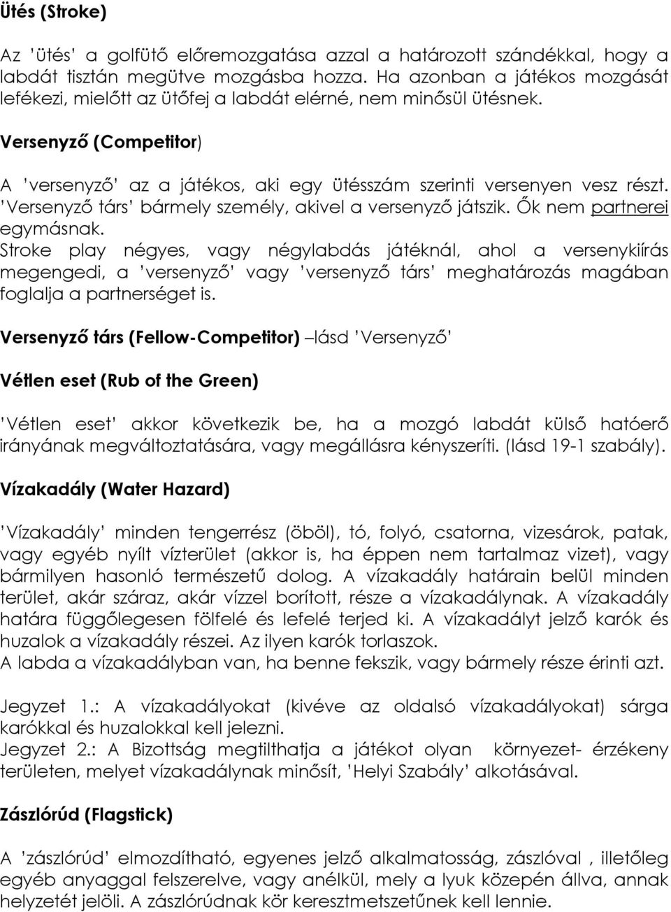 Versenyző társ bármely személy, akivel a versenyző játszik. Ők nem partnerei egymásnak.