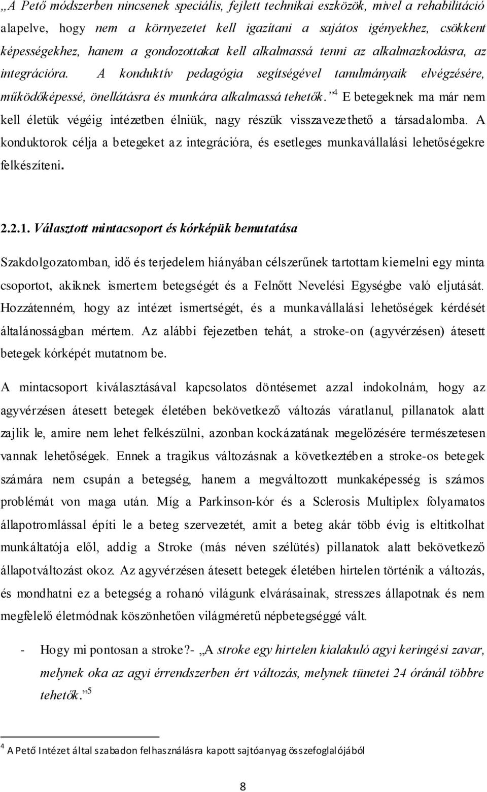 4 E betegeknek ma már nem kell életük végéig intézetben élniük, nagy részük visszavezethető a társadalomba.