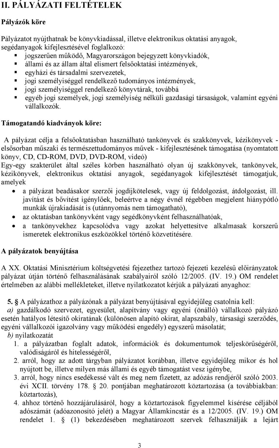 rendelkező könyvtárak, továbbá egyéb jogi személyek, jogi személyiség nélküli gazdasági társaságok, valamint egyéni vállalkozók.