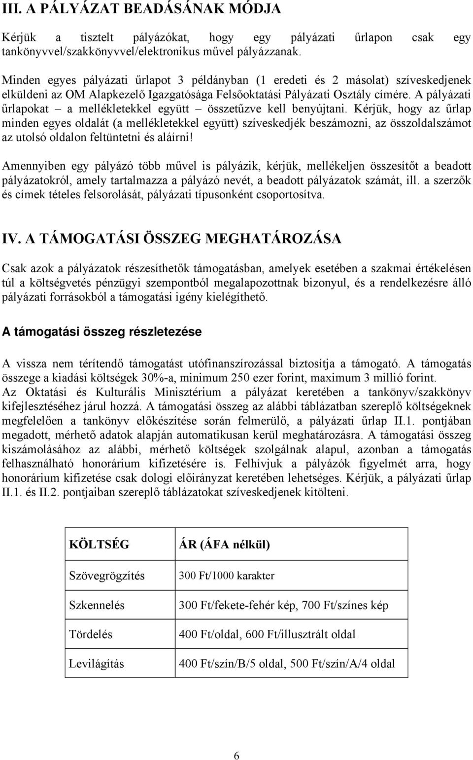 A pályázati űrlapokat a mellékletekkel együtt összetűzve kell benyújtani.