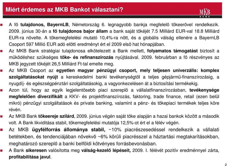 A tıkemegfelelési mutató 10,4%-ra nıtt, és a globális válság ellenére a BayernLB Csoport 597 Millió EUR adó elıtti eredményt ért el 2009 elsı hat hónapjában.