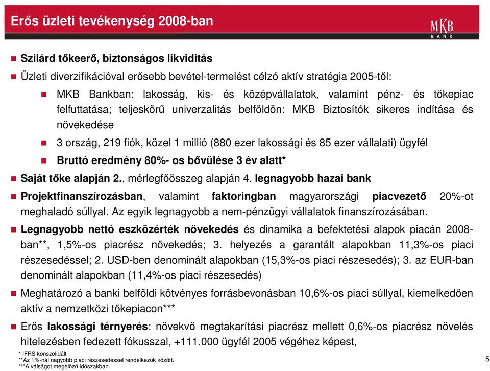 85 ezer vállalati) ügyfél Bruttó eredmény 80%- os bıvülése 3 év alatt* Saját tıke alapján 2., mérlegfıösszeg alapján 4.