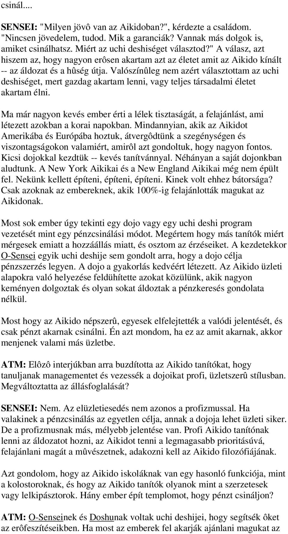 Valószínûleg nem azért választottam az uchi deshiséget, mert gazdag akartam lenni, vagy teljes társadalmi életet akartam élni.