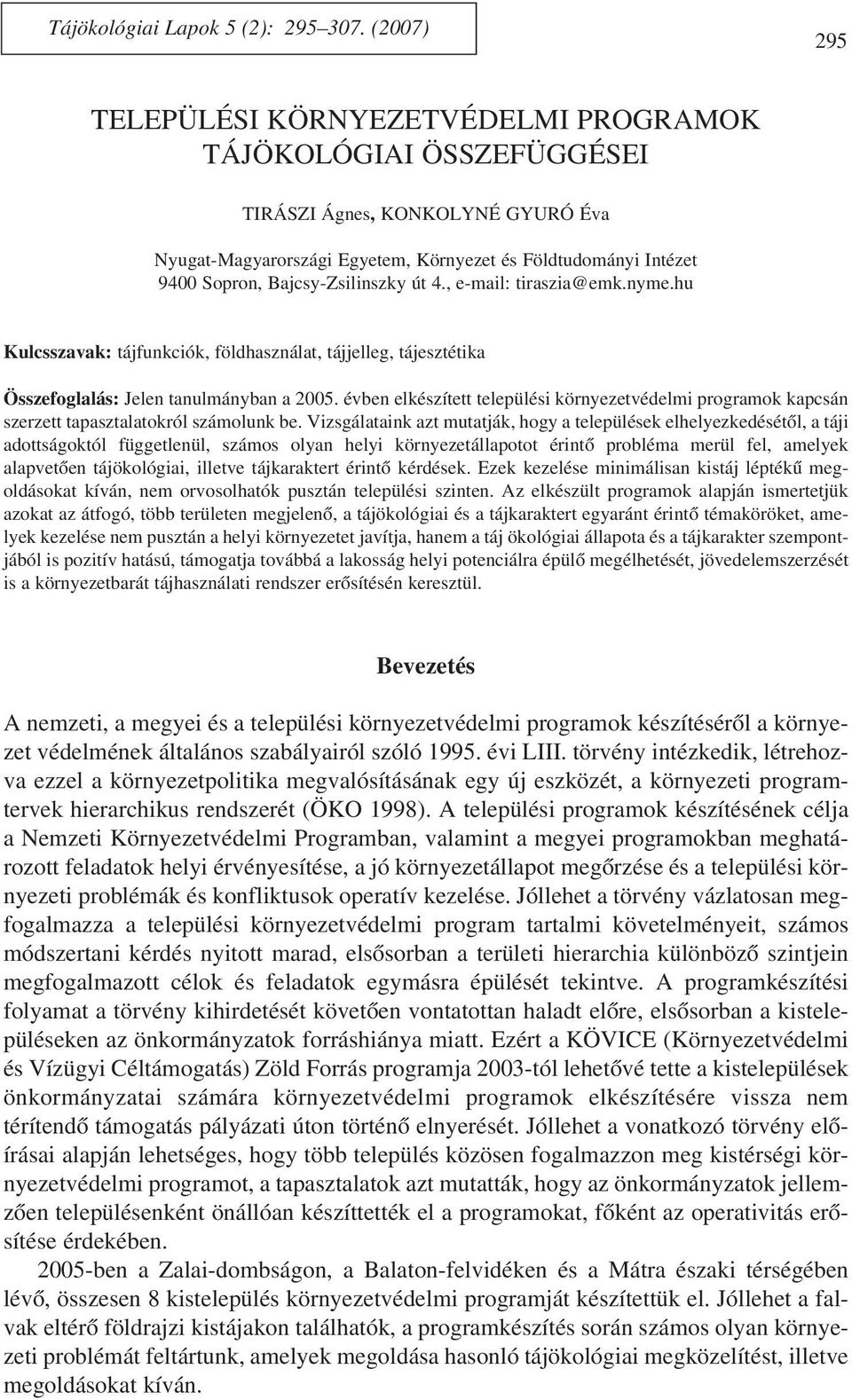 Bajcsy-Zsilinszky út 4., e-mail: tiraszia@emk.nyme.hu Kulcsszavak: tájfunkciók, földhasználat, tájjelleg, tájesztétika Összefoglalás: Jelen tanulmányban a 2005.