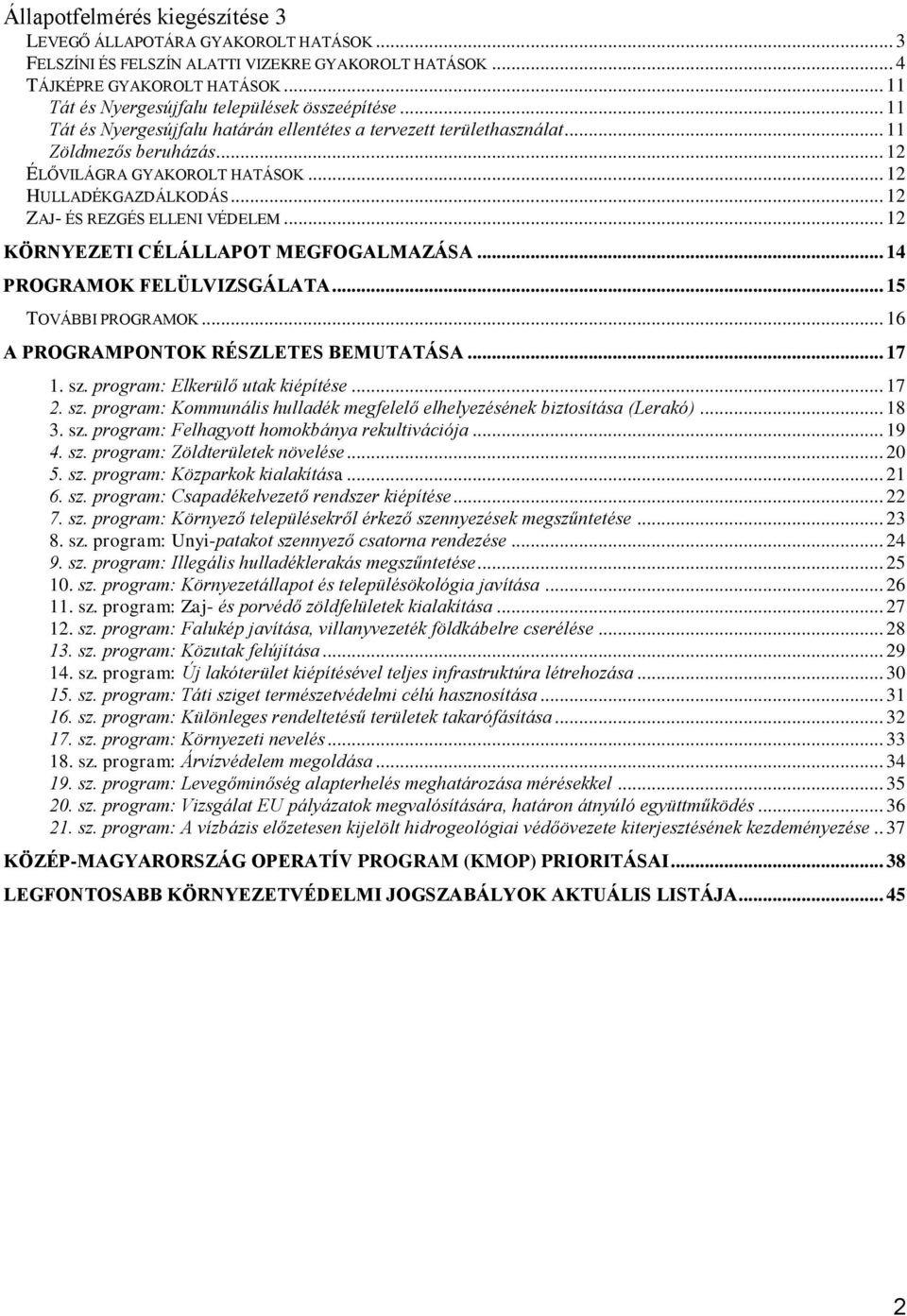 .. 12 HULLADÉKGAZDÁLKODÁS... 12 ZAJ- ÉS REZGÉS ELLENI VÉDELEM... 12 KÖRNYEZETI CÉLÁLLAPOT MEGFOGALMAZÁSA... 14 PROGRAMOK FELÜLVIZSGÁLATA... 15 TOVÁBBI PROGRAMOK.