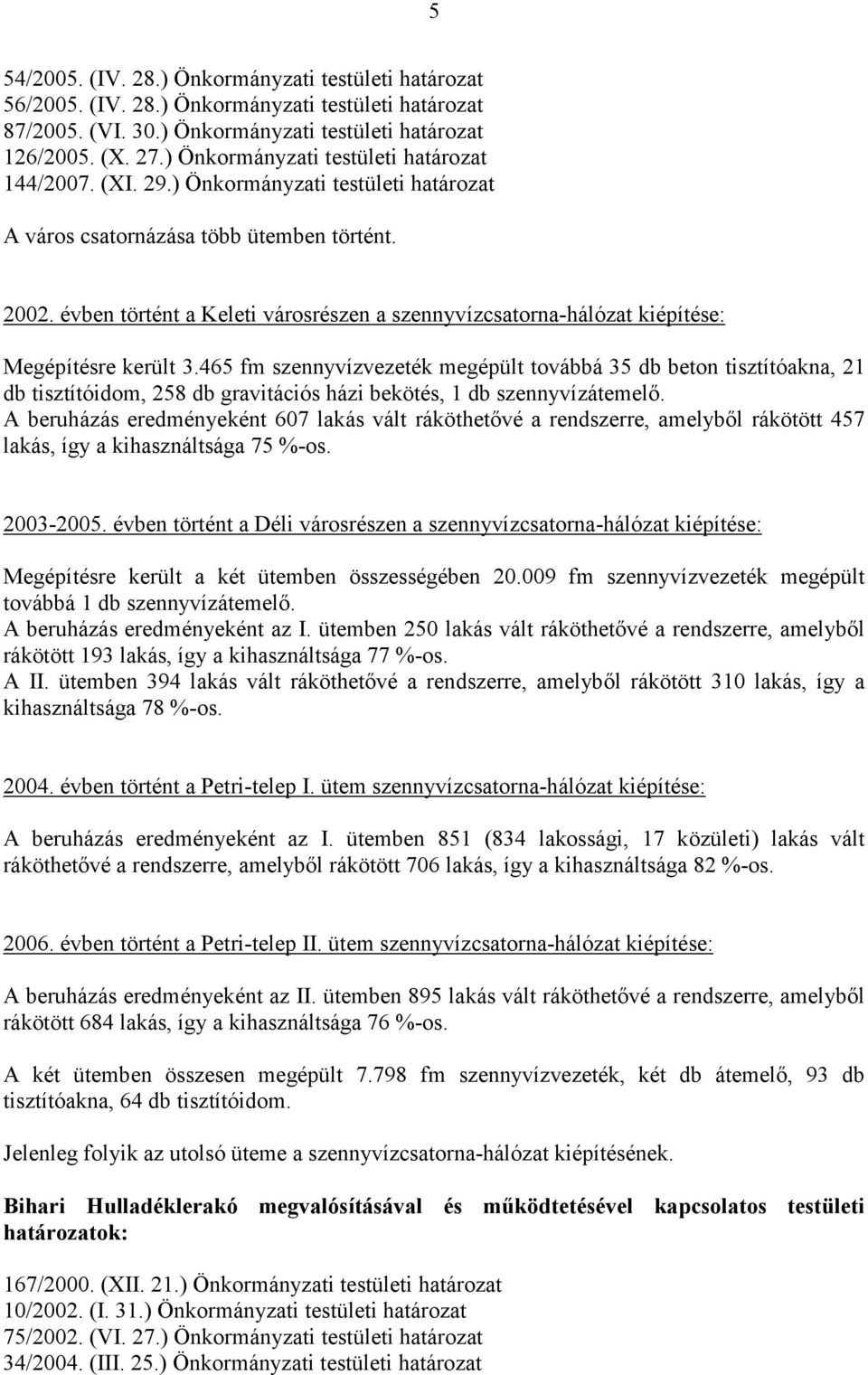 évben történt a Keleti városrészen a szennyvízcsatorna-hálózat kiépítése: Megépítésre került 3.