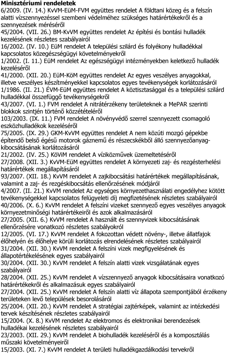 ) BM-KvVM együttes rendelet Az építési és bontási hulladék kezelésének részletes szabályairól 16/2002. (IV. 10.