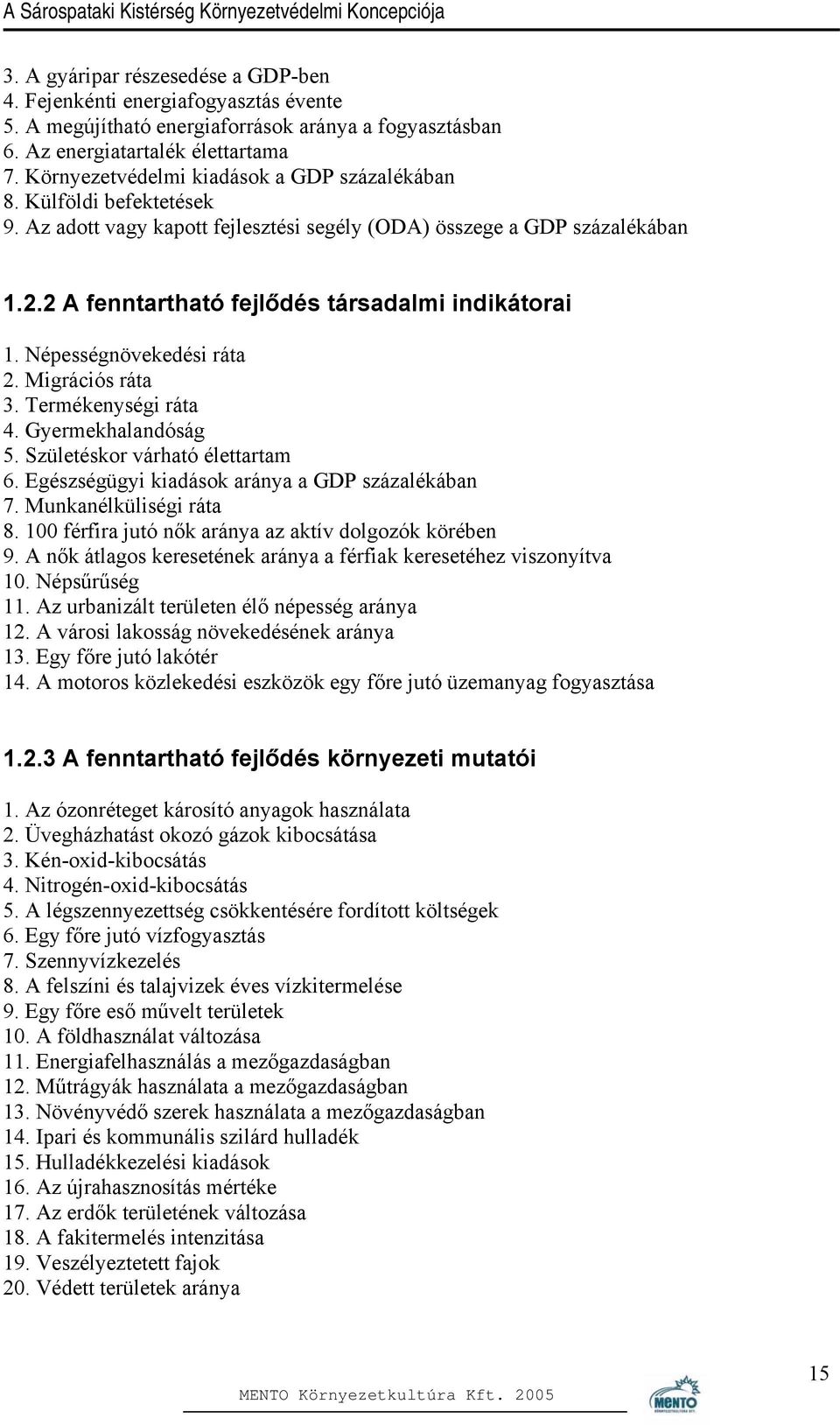 2 A fenntartható fejlődés társadalmi indikátorai 1. Népességnövekedési ráta 2. Migrációs ráta 3. Termékenységi ráta 4. Gyermekhalandóság 5. Születéskor várható élettartam 6.