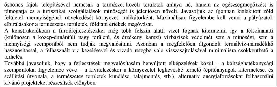 Maximálisan figyelembe kell venni a pályázatok elbírálásakor a természetes területek, földtani értékek megóvását.