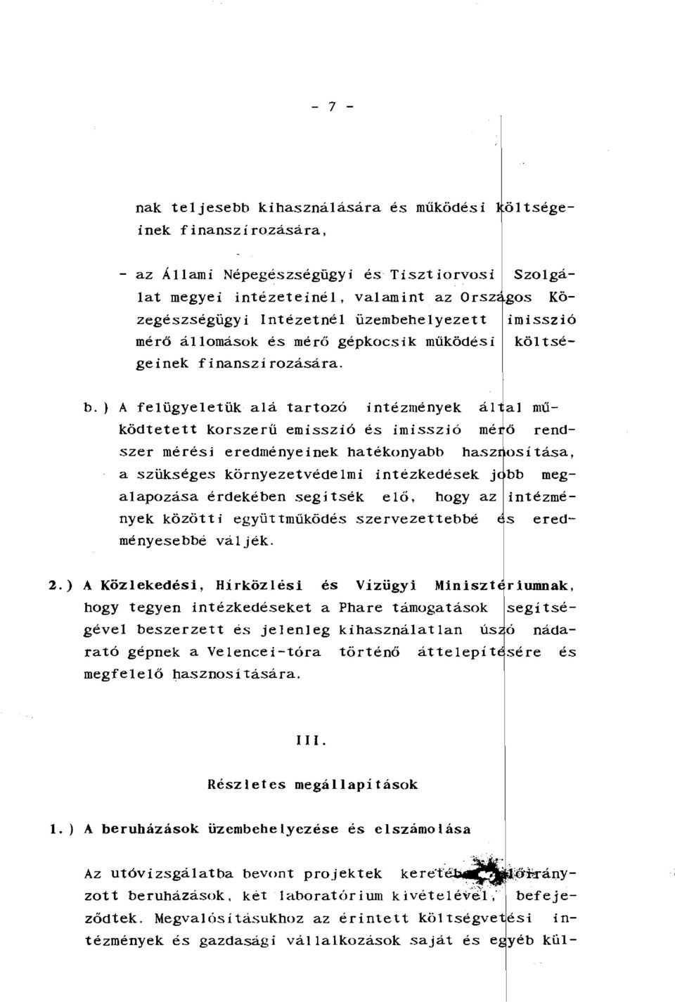 ) A felügyeletük alá tartozó intézmények ál al működtetett korszerű emisszió és imisszió mé ő rendszer mérési eredményeinek hatékonyabb hasz a szükséges környezetvédelmi intézkedések j megalapozása