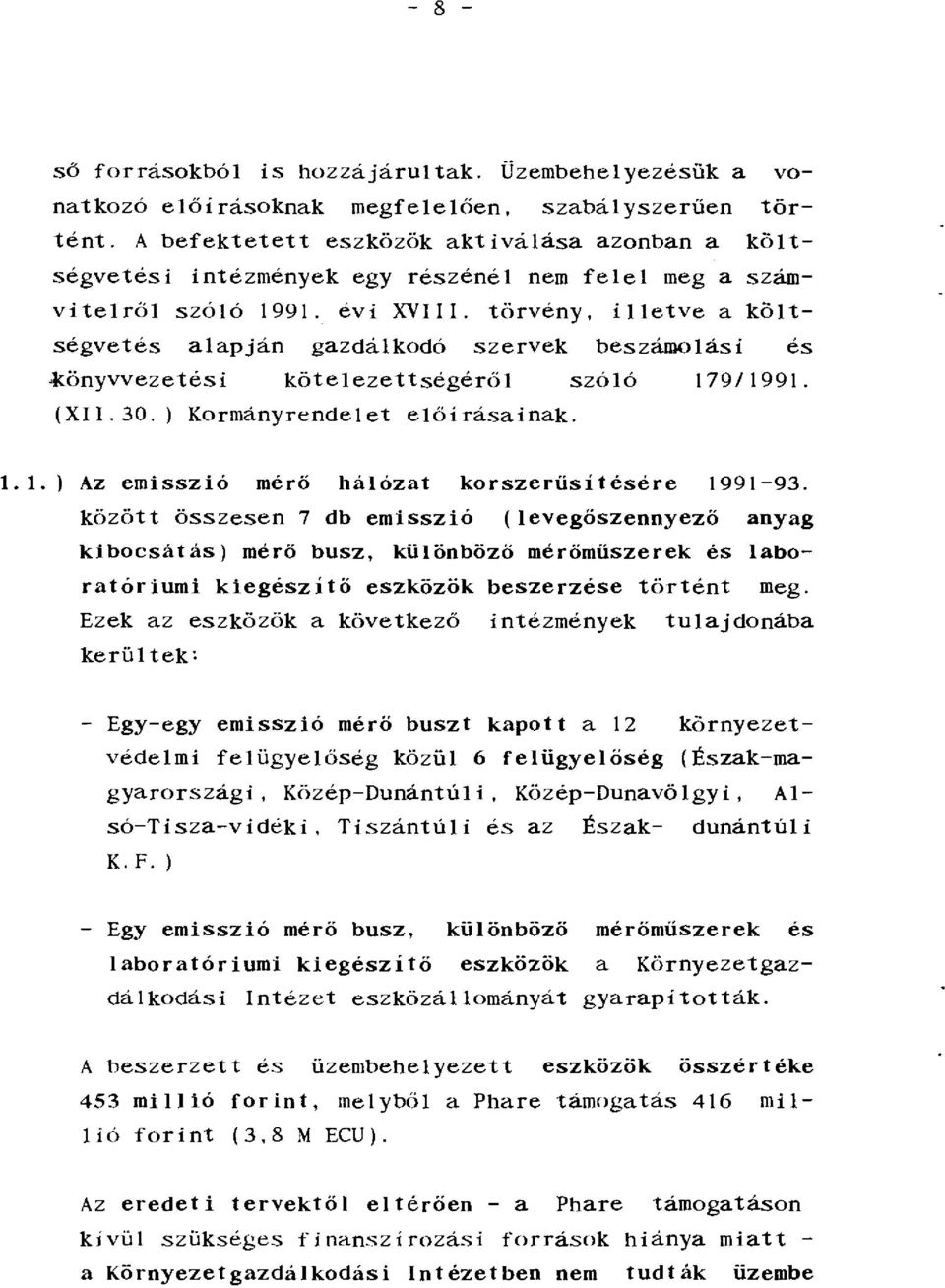 törvény, illetve a költségvetés alapján gazdálkodó szervek beszámolási és ~önyvvezetési kötelezettségéról szóló 17911991. (XII. 30. l Kormányrendelet elóirásainak. 1.1. l Az emisszió mérő hálózat korszerűsítésére 1991-93.