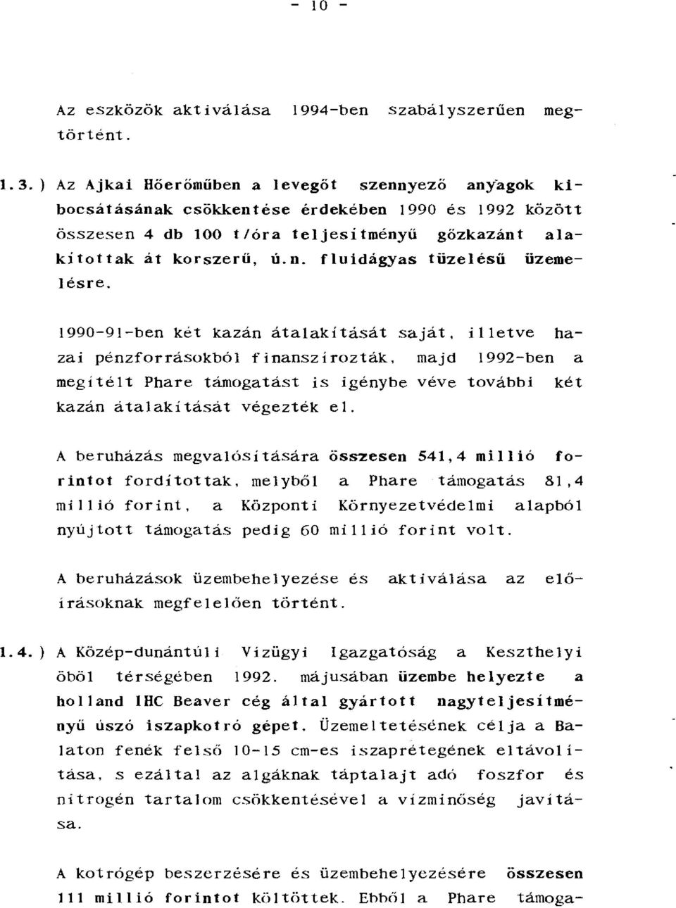 -ben két kazán átalakítását saját, illetve hazai pénzforrásokból finanszírozták, majd!992-ben a megítélt Phare támogatást is igénybe véve további két kazán átalakítását végezték el.