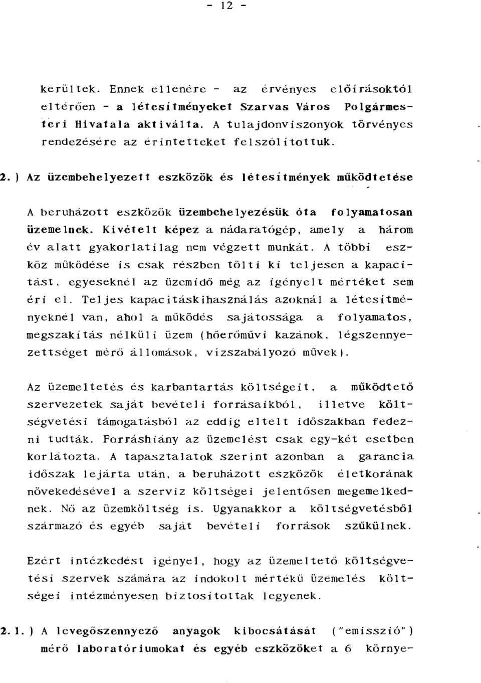 ) Az üzembehelyezett eszközök és létesítmények működtetése A beruházott eszközök üzembehelyezésük óta folyamatosan üzemelnek.