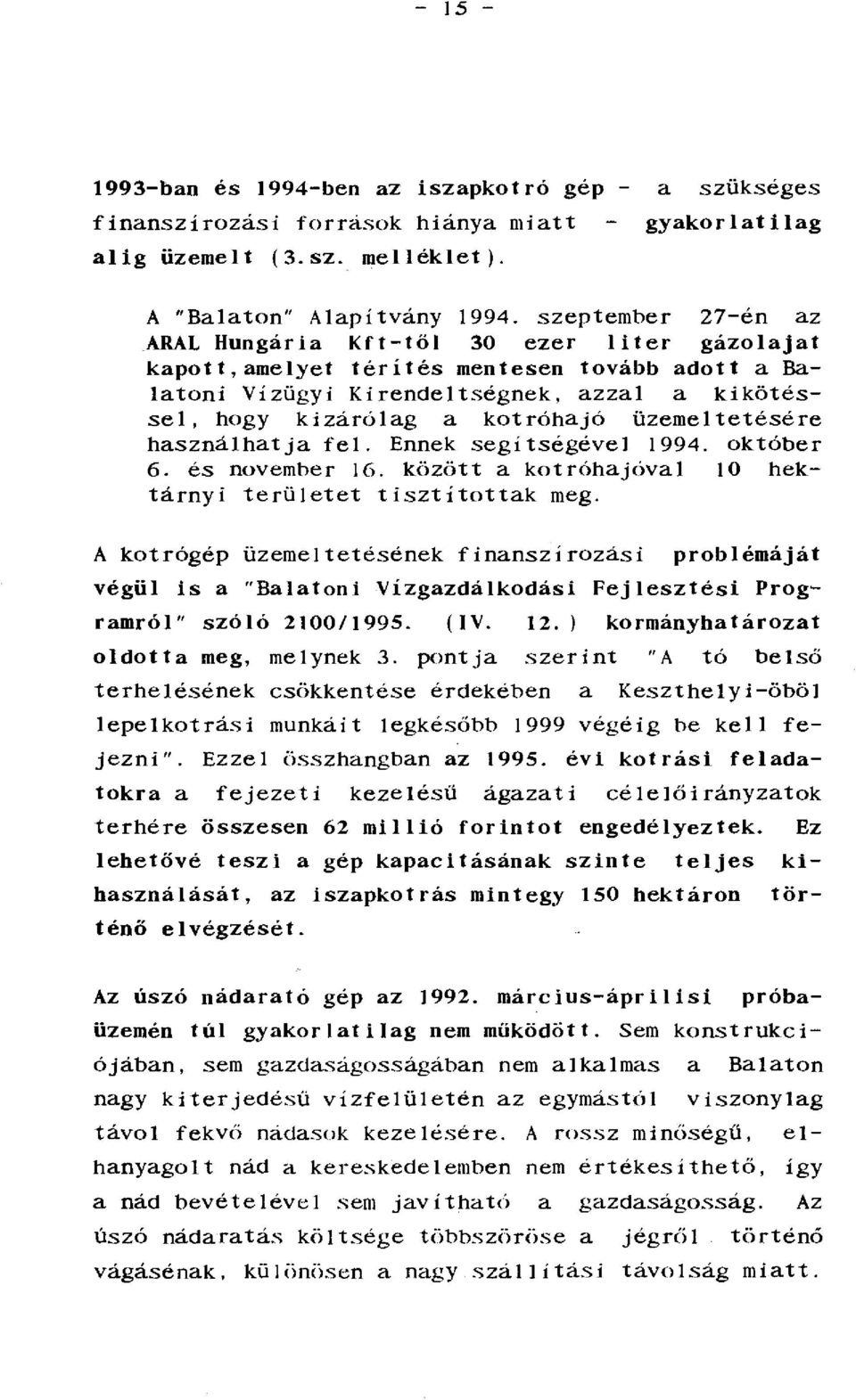 üzemeltetésére használhatja fel. Ennek segítségével 1994. október 6. és november 16. között a kotróhajóval 10 hektárnyi területet tisztítottak meg.