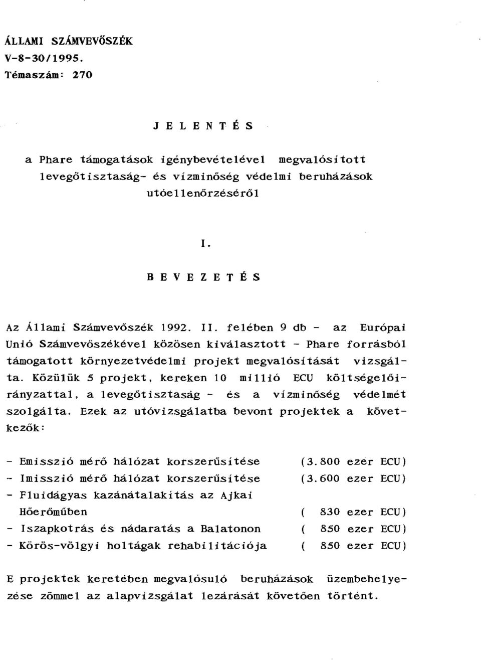 Közütük 5 projekt, kereken 10 millió ECU költségelőirányzattal, a levegőtisztaság- és a vízminőség védelmét szolgálta.