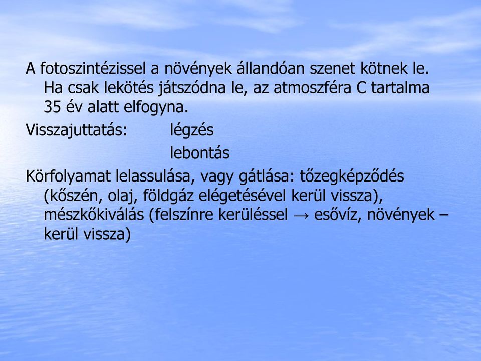 Visszajuttatás: légzés lebontás Körfolyamat lelassulása, vagy gátlása: tőzegképződés