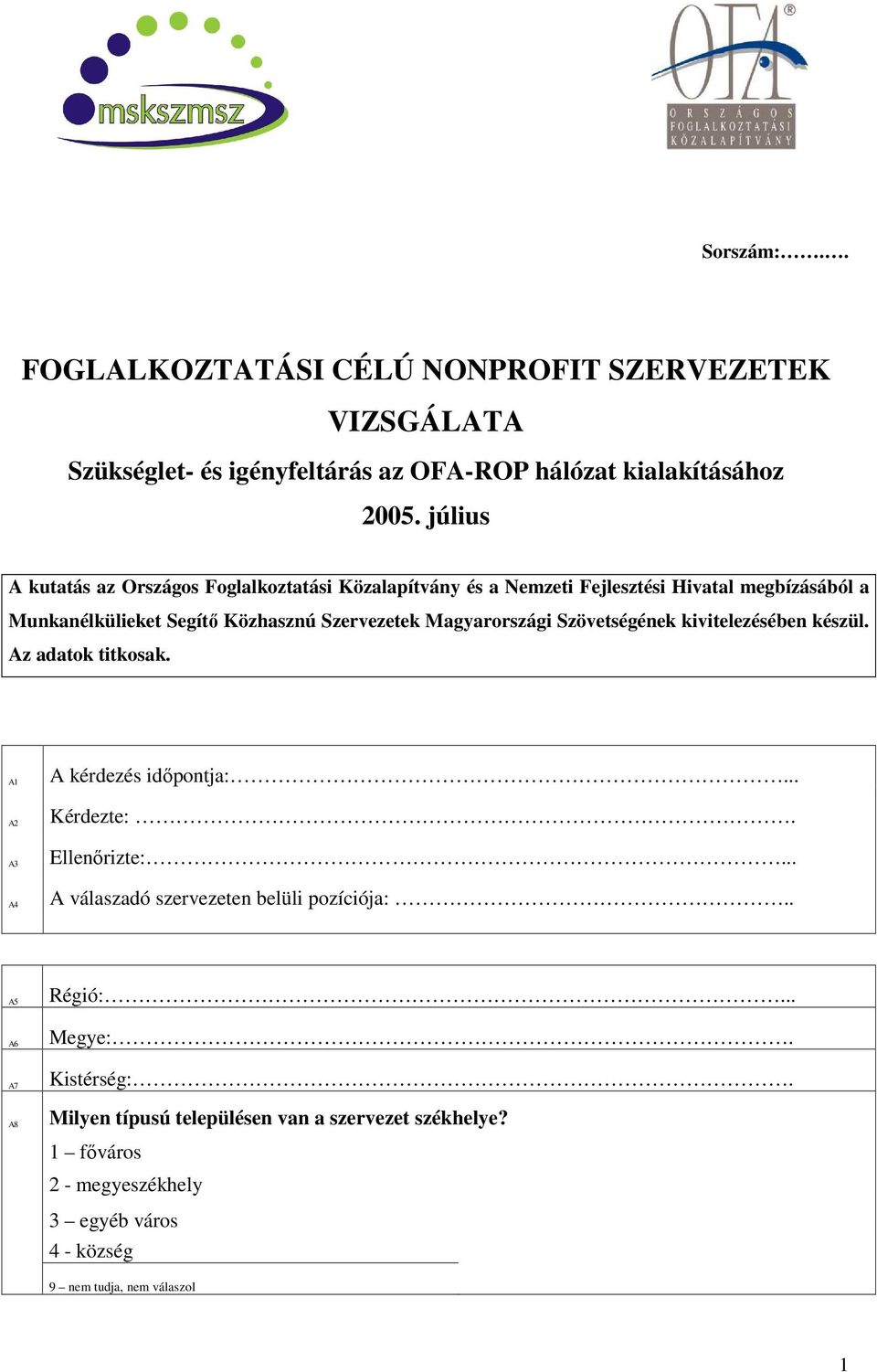 Magyarországi Szövetségének kivitelezésében készül. Az adatok titkosak. A1 A2 A3 A4 A kérdezés idıpontja:... Kérdezte:. Ellenırizte:.