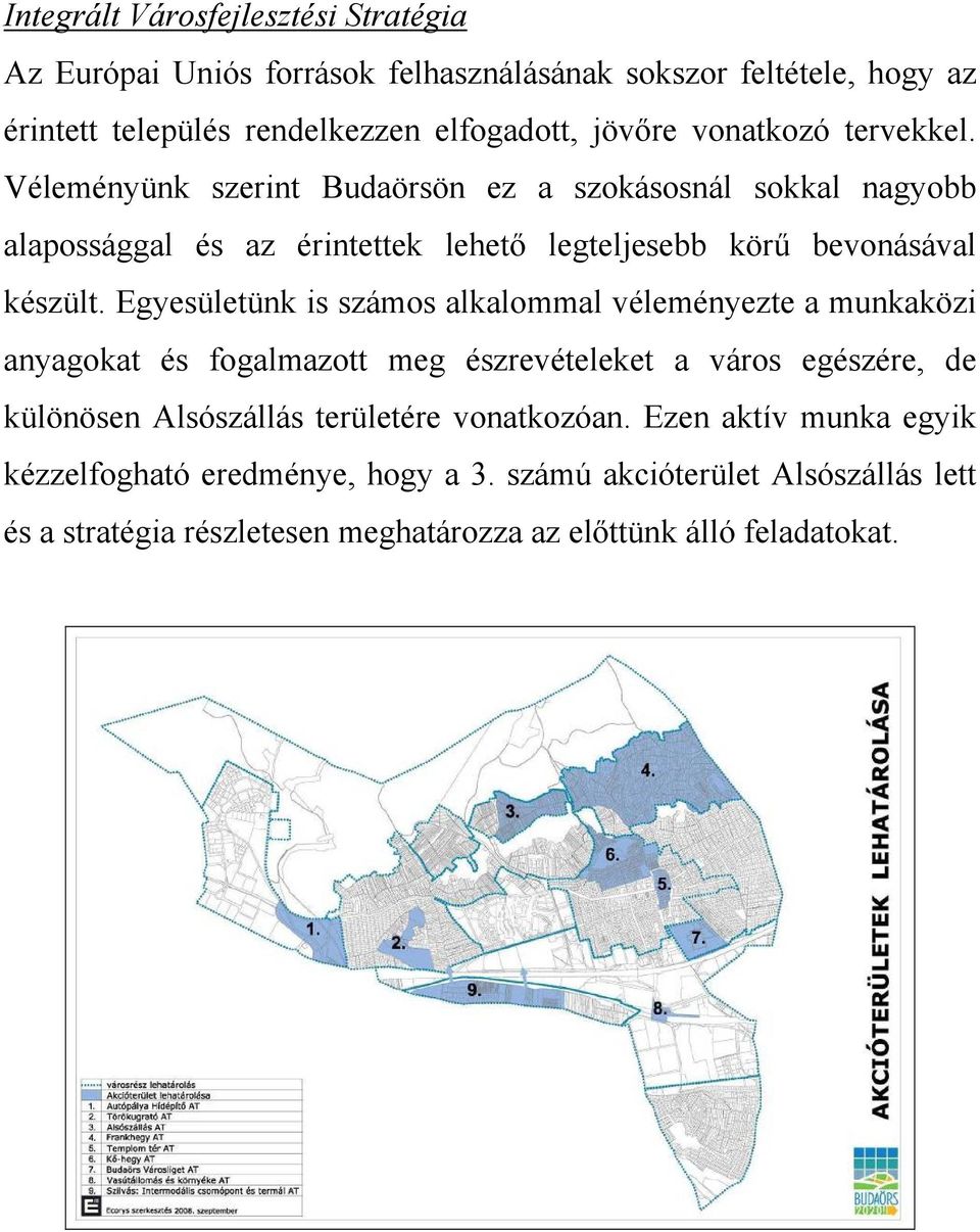 Egyesületünk is számos alkalommal véleményezte a munkaközi anyagokat és fogalmazott meg észrevételeket a város egészére, de különösen Alsószállás területére