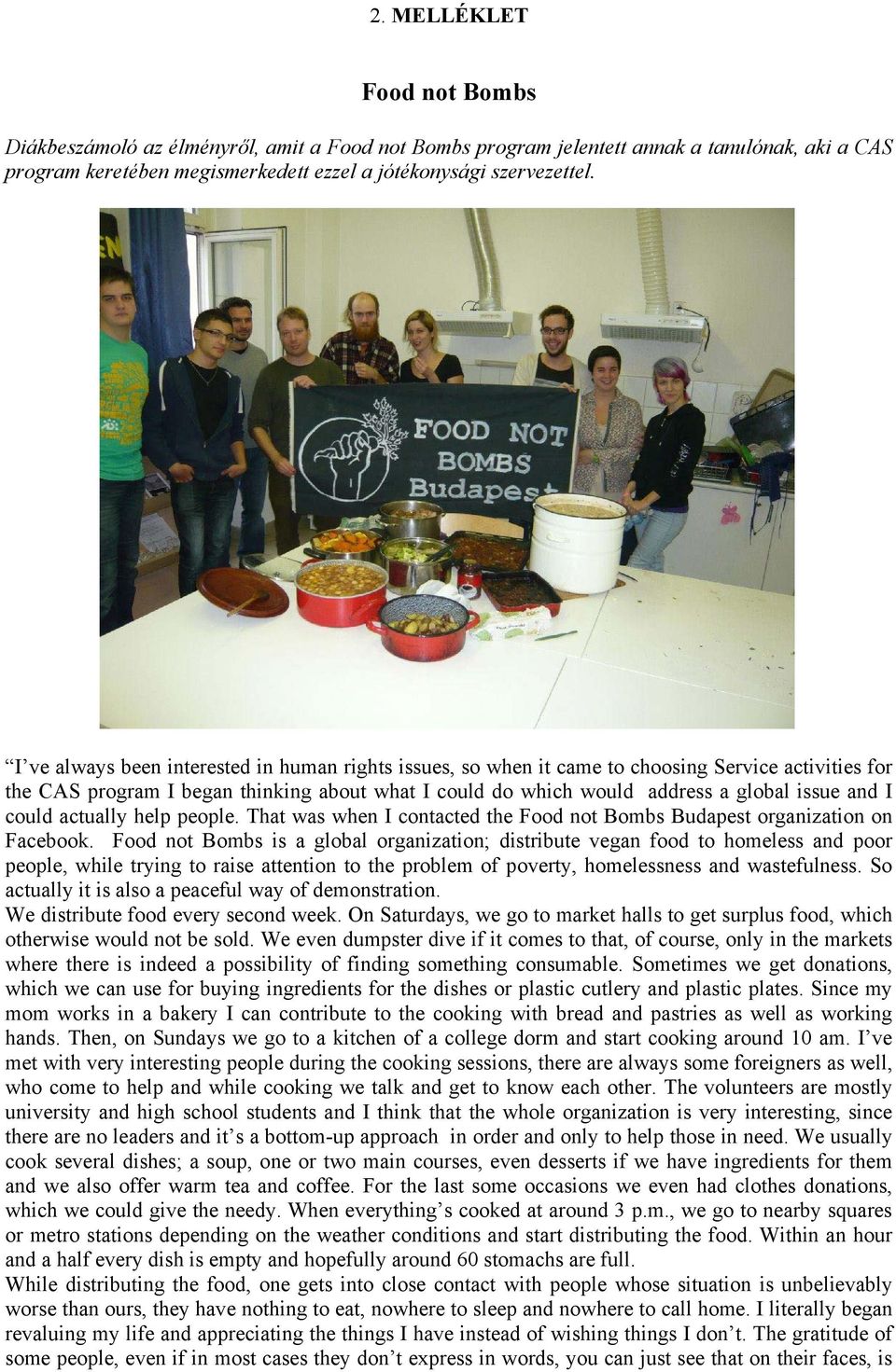 could actually help people. That was when I contacted the Food not Bombs Budapest organization on Facebook.